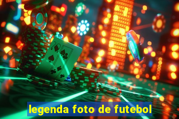 legenda foto de futebol